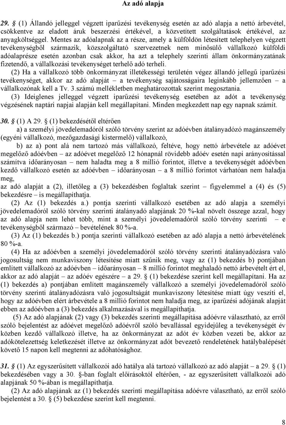 Mentes az adóalapnak az a része, amely a külföldön létesített telephelyen végzett tevékenységből származik, közszolgáltató szervezetnek nem minősülő vállalkozó külföldi adóalaprésze esetén azonban