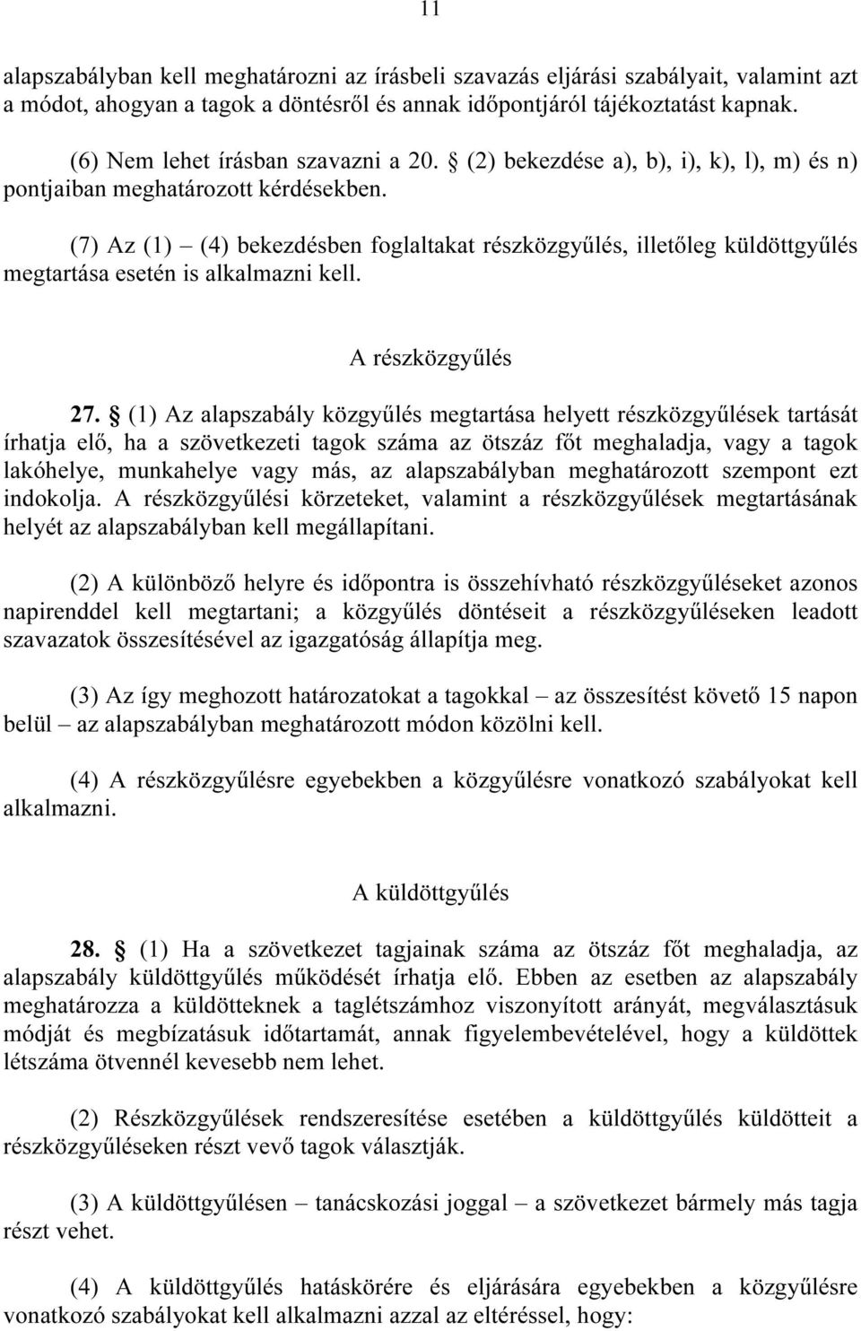 (7) Az (1) (4) bekezdésben foglaltakat részközgyőlés, illetıleg küldöttgyőlés megtartása esetén is alkalmazni kell. A részközgyőlés 27.