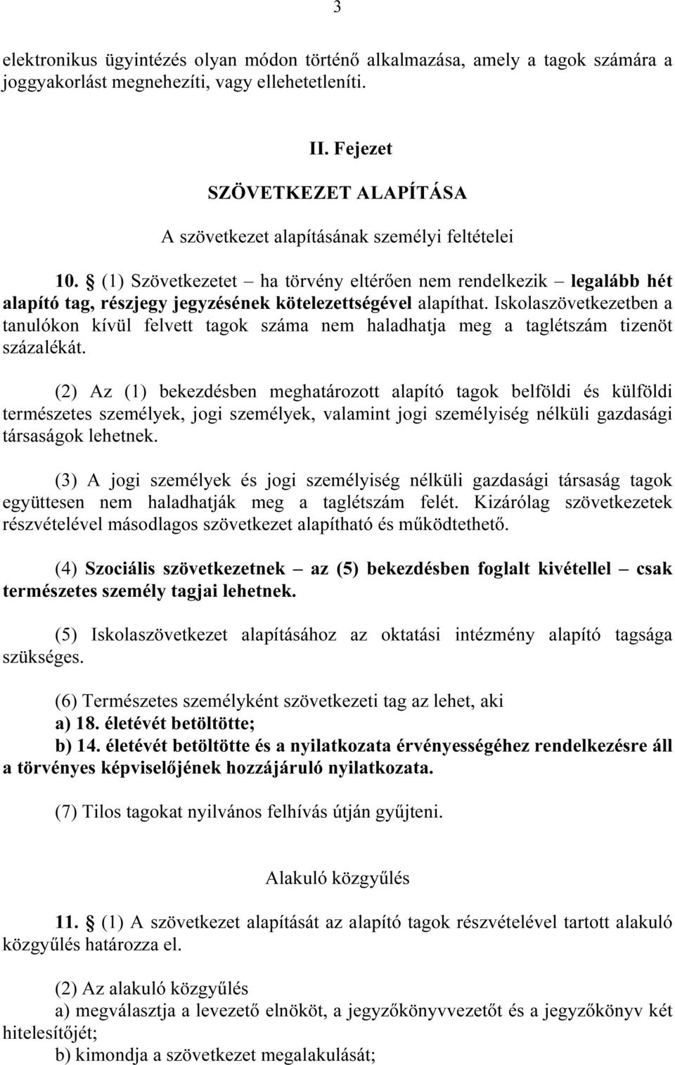 (1) Szövetkezetet ha törvény eltérıen nem rendelkezik legalább hét alapító tag, részjegy jegyzésének kötelezettségével alapíthat.