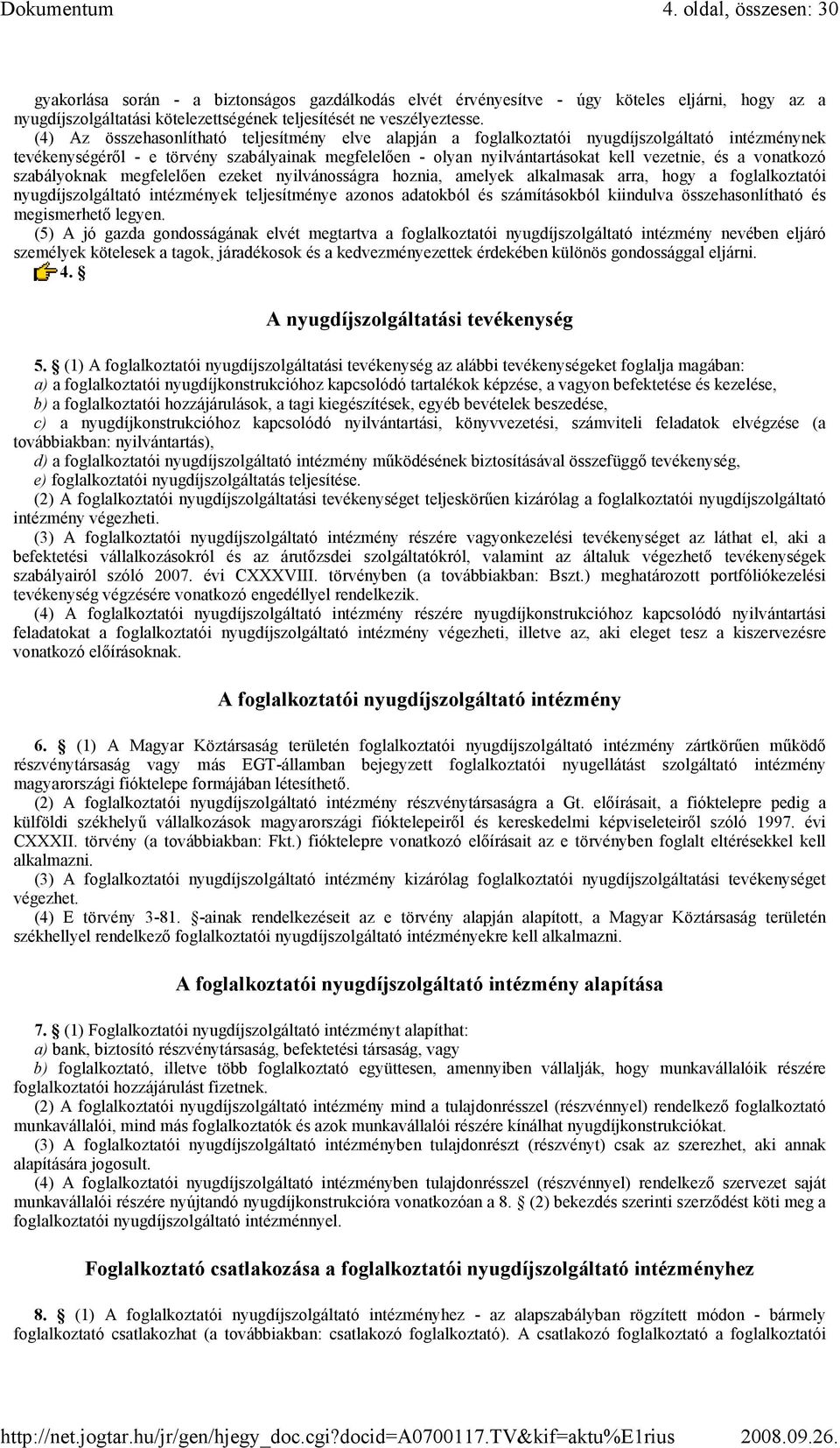 vonatkozó szabályoknak megfelelıen ezeket nyilvánosságra hoznia, amelyek alkalmasak arra, hogy a foglalkoztatói nyugdíjszolgáltató intézmények teljesítménye azonos adatokból és számításokból