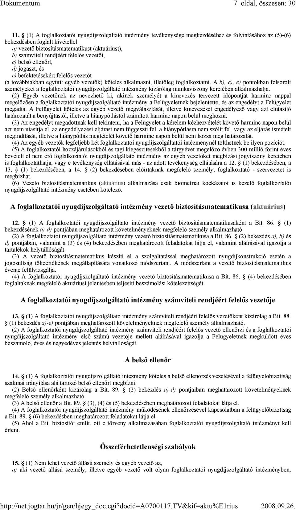 rendjéért felelıs vezetıt, c) belsı ellenırt, d) jogászt, és e) befektetésekért felelıs vezetıt (a továbbiakban együtt: egyéb vezetık) köteles alkalmazni, illetıleg foglalkoztatni.