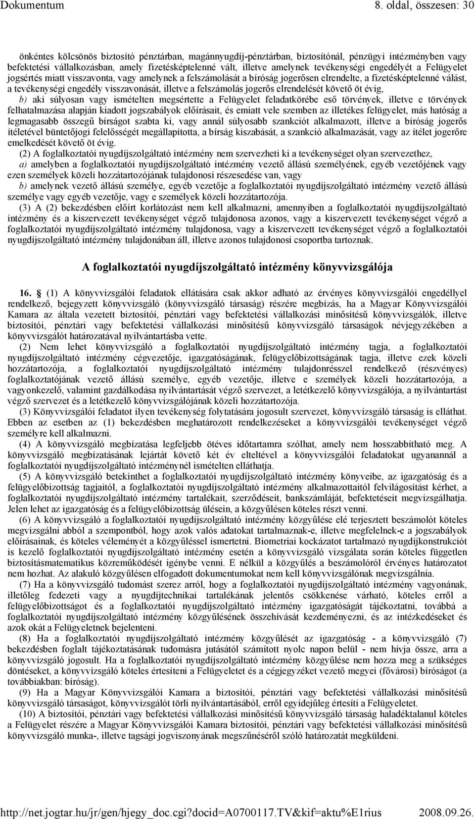 visszavonását, illetve a felszámolás jogerıs elrendelését követı öt évig, b) aki súlyosan vagy ismételten megsértette a Felügyelet feladatkörébe esı törvények, illetve e törvények felhatalmazása