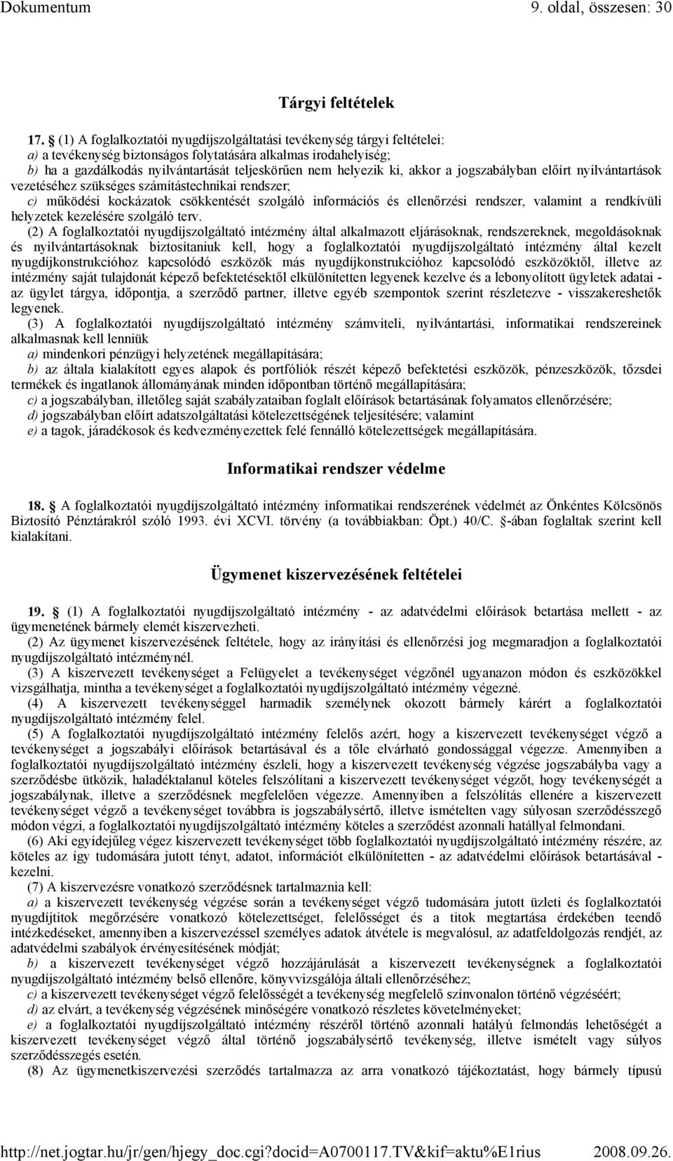 helyezik ki, akkor a jogszabályban elıírt nyilvántartások vezetéséhez szükséges számítástechnikai rendszer; c) mőködési kockázatok csökkentését szolgáló információs és ellenırzési rendszer, valamint