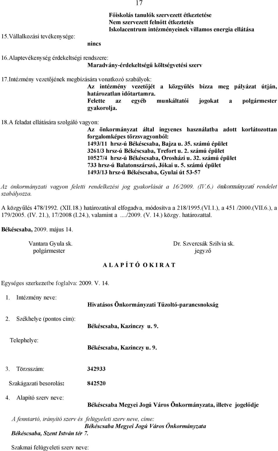 Intézmény vezetőjének megbízására vonatkozó szabályok: Az intézmény vezetőjét a közgyűlés bízza meg pályázat útján, határozatlan időtartamra.