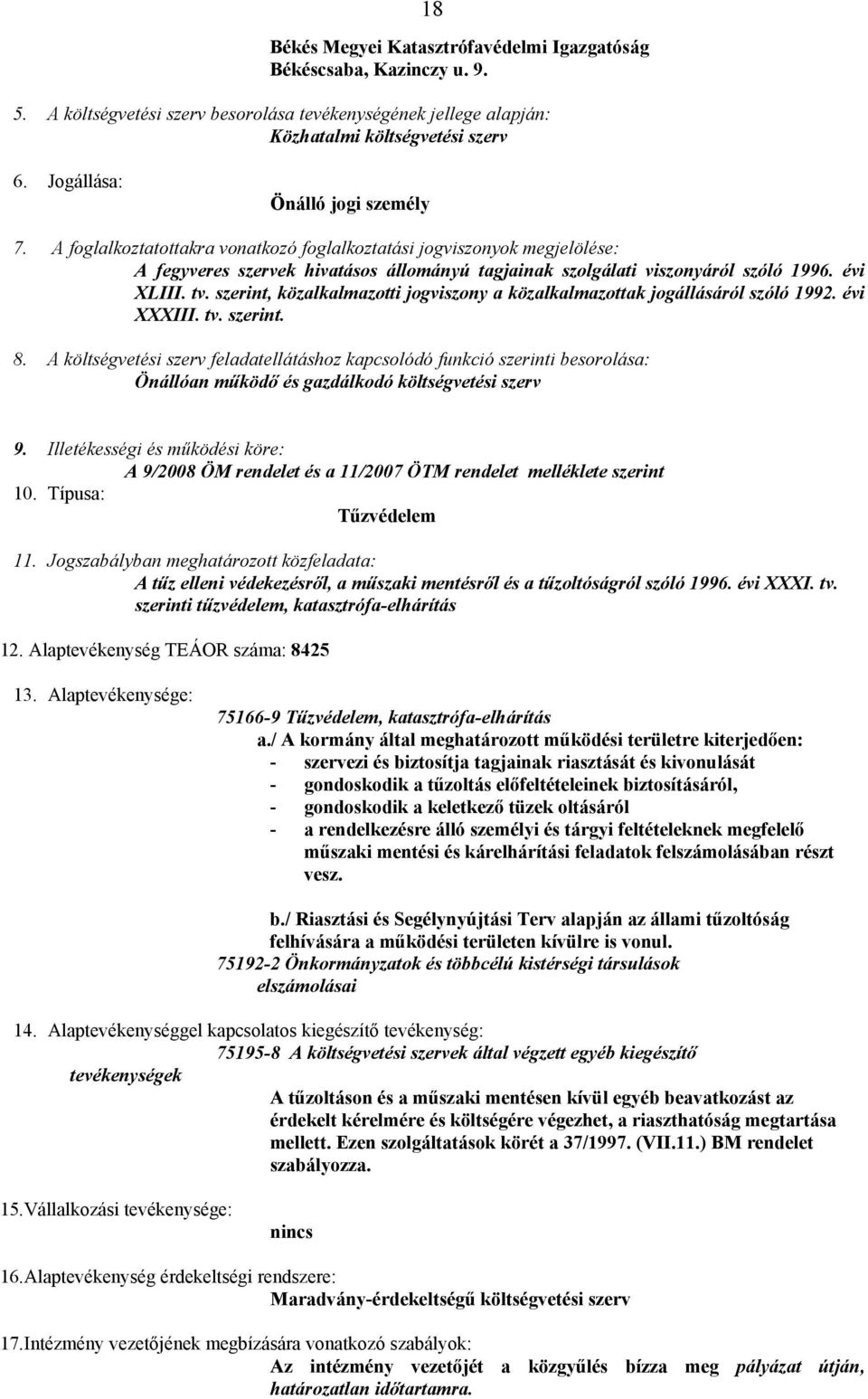 évi XLIII. tv. szerint, közalkalmazotti jogviszony a közalkalmazottak jogállásáról szóló 1992. évi XXXIII. tv. szerint. 8.