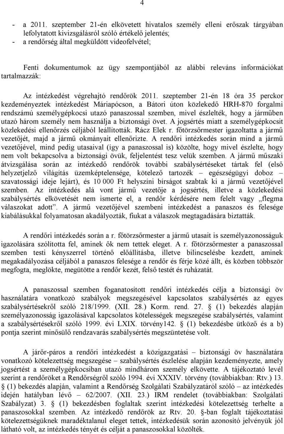 szempontjából az alábbi releváns információkat tartalmazzák: Az intézkedést végrehajtó rendőrök 2011.