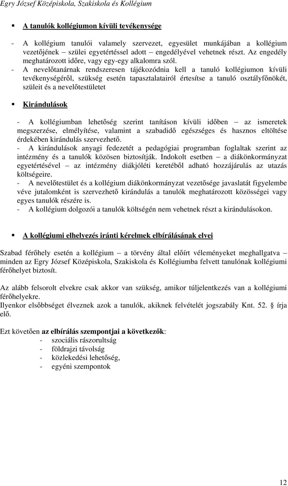 - A nevel tanárnak rendszeresen tájékozódnia kell a tanuló kollégiumon kívüli tevékenységér l, szükség esetén tapasztalatairól értesítse a tanuló osztályf nökét, szüleit és a nevel testületet