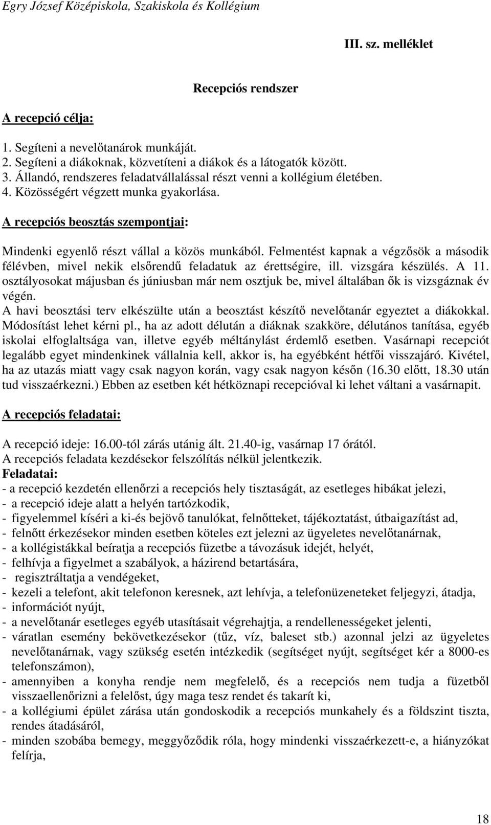 Felmentést kapnak a végz sök a második félévben, mivel nekik els rend feladatuk az érettségire, ill. vizsgára készülés. A 11.