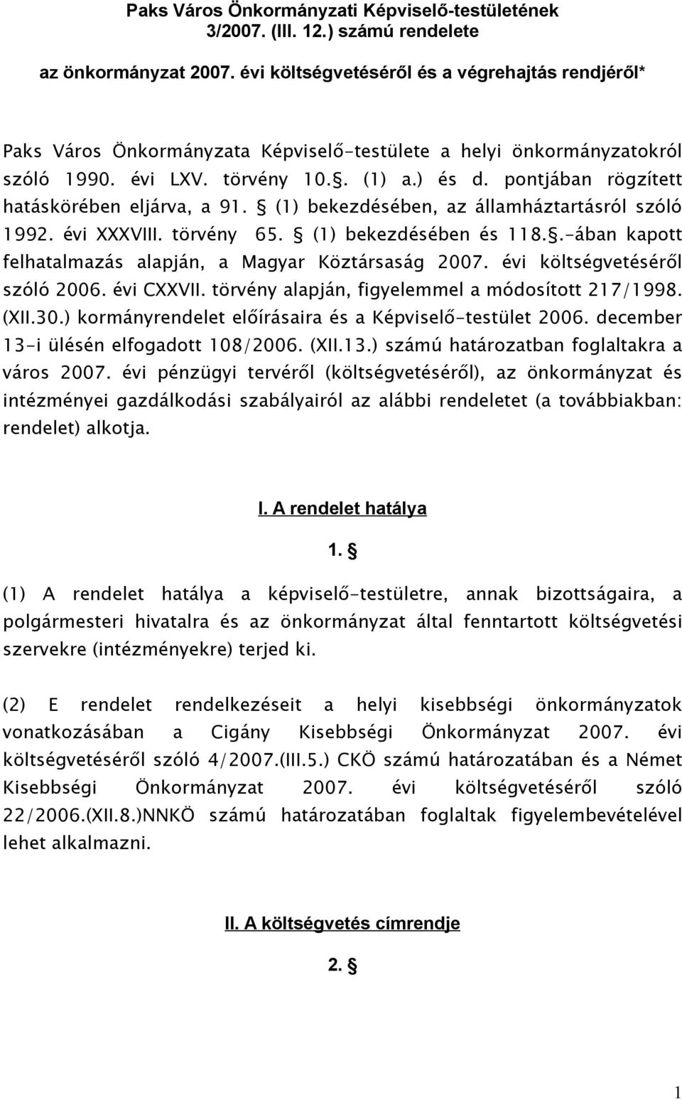 pontjában rögzített hatáskörében eljárva, a 91. (1) bekezdésében, az államháztartásról szóló 1992. évi XXXVIII. törvény 65. (1) bekezdésében és 118.