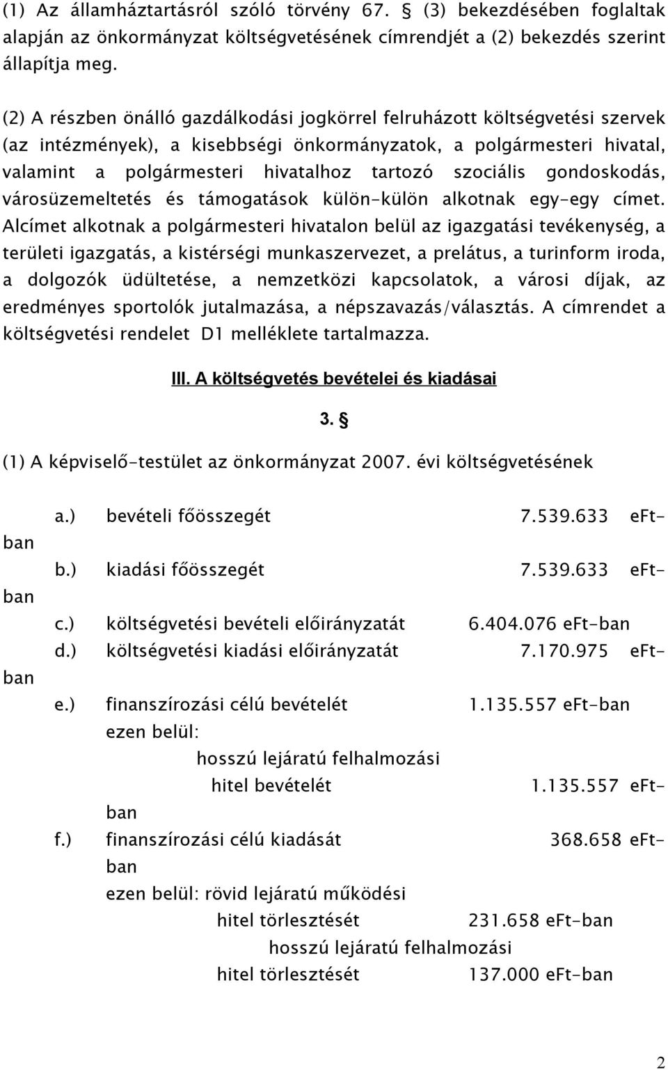 szociális gondoskodás, városüzemeltetés és támogatások külön-külön alkotnak egy-egy címet.