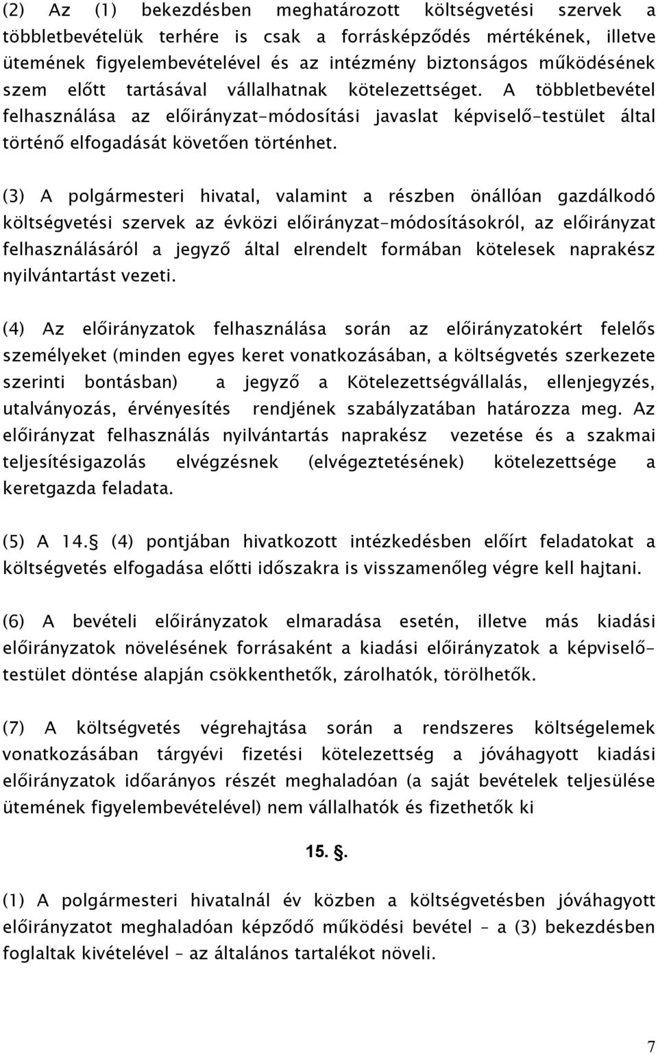 (3) A polgármesteri hivatal, valamint a részben önállóan gazdálkodó költségvetési szervek az évközi előirányzat-módosításokról, az előirányzat felhasználásáról a jegyző által elrendelt formában