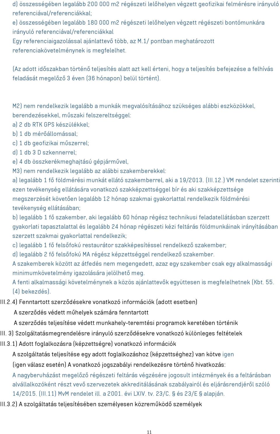 (Az adott időszakban történő teljesítés alatt azt kell érteni, hogy a teljesítés befejezése a felhívás feladását megelőző 3 éven (36 hónapon) belül történt).