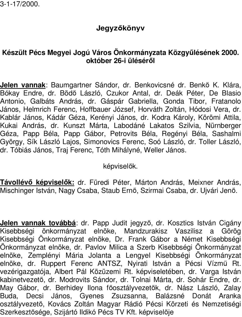 Kablár János, Kádár Géza, Kerényi János, dr. Kodra Károly, Körömi Attila, Kukai András, dr.