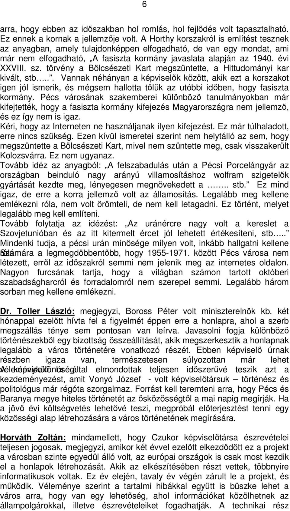 törvény a Bölcsészeti Kart megszüntette, a Hittudományi kar kivált, stb.