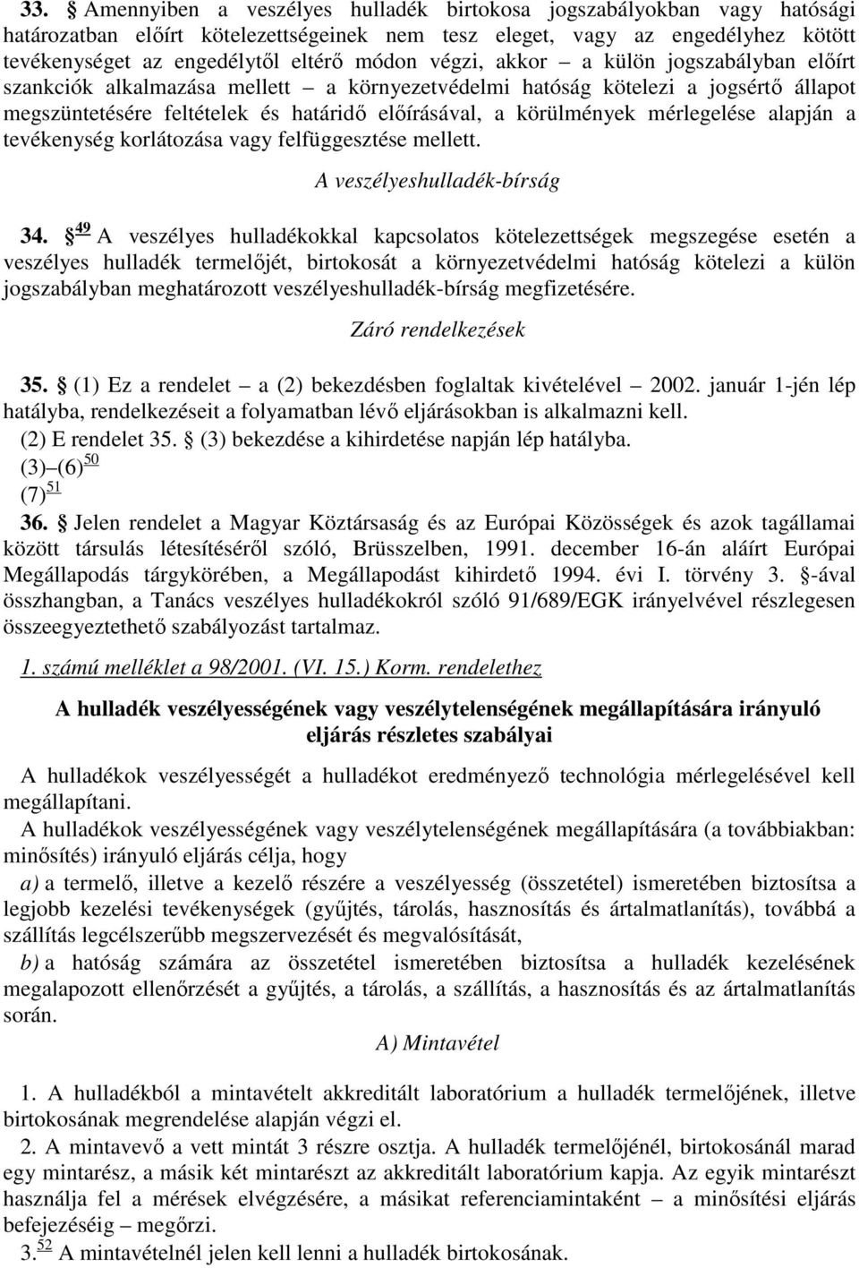 mérlegelése alapján a tevékenység korlátozása vagy felfüggesztése mellett. A veszélyeshulladék-bírság 34.