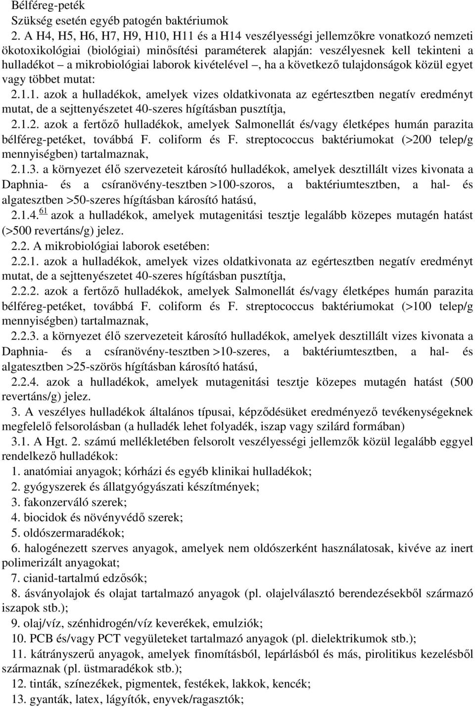 mikrobiológiai laborok kivételével, ha a következő tulajdonságok közül egyet vagy többet mutat: 2.1.