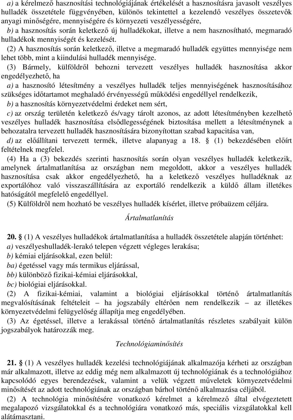 (2) A hasznosítás során keletkező, illetve a megmaradó hulladék együttes mennyisége nem lehet több, mint a kiindulási hulladék mennyisége.