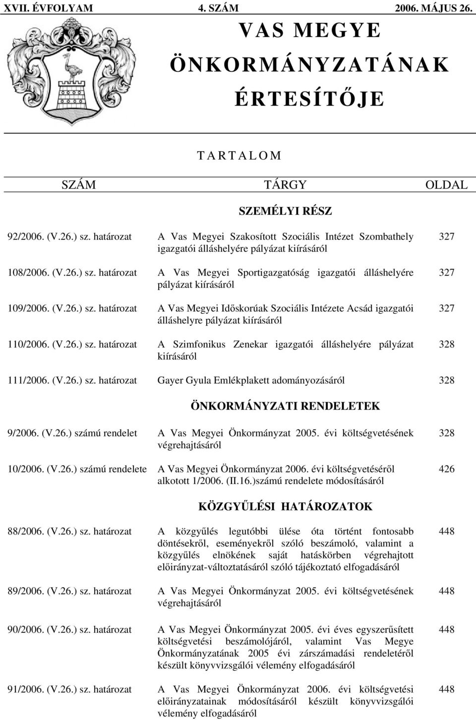 határozat A Vas Megyei Sportigazgatóság igazgatói álláshelyére pályázat kiírásáról 109/2006. (V.26.) sz.