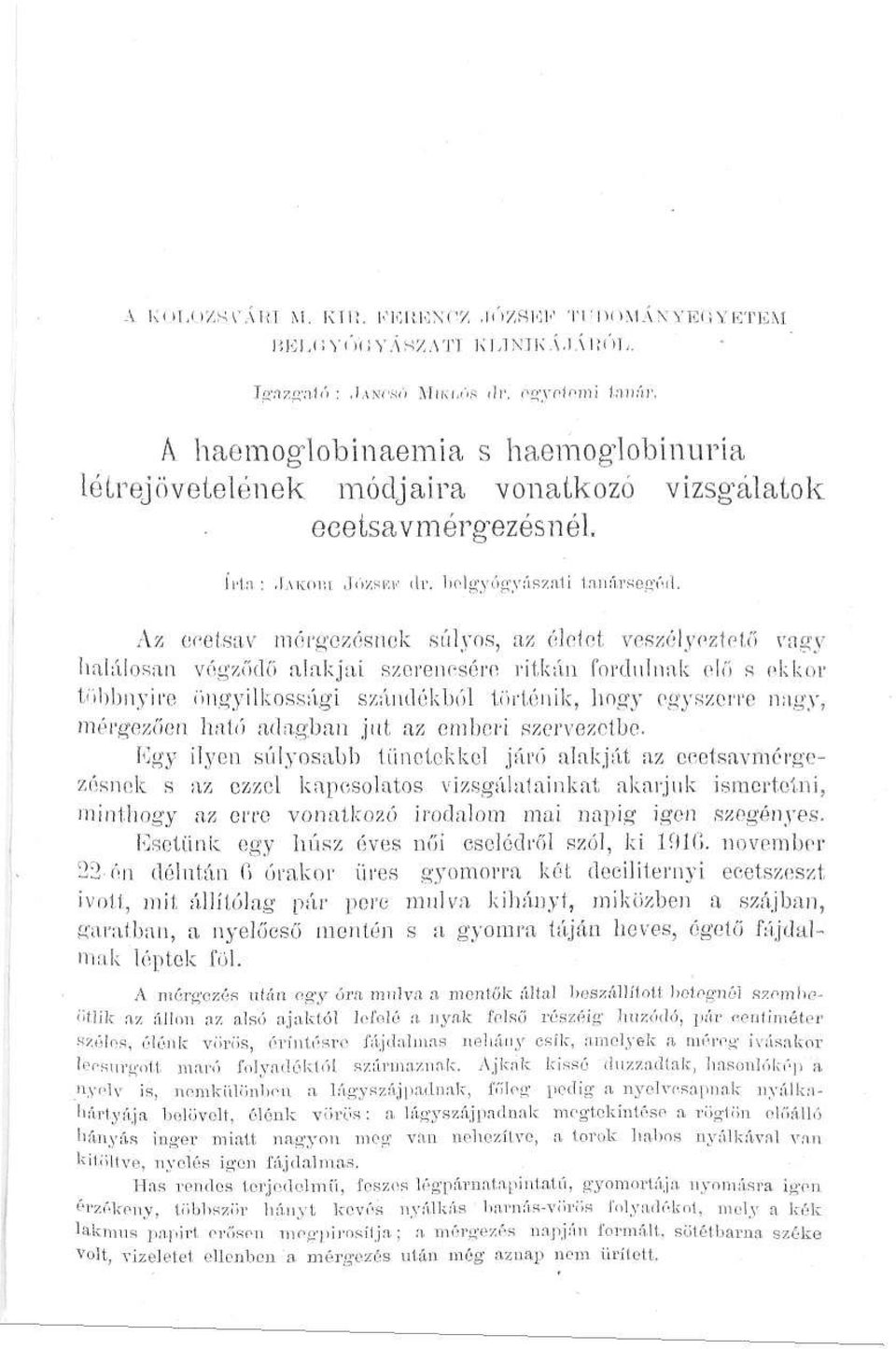 Az ecetsav mérgezésnek súlyos, az életet veszélyeztető vagy halálosan végződő alakjai szerencsére ritkán fordulnak elő s ekkor többnyire öngyilkossági szándékból történik, hogy egyszerre nagy,