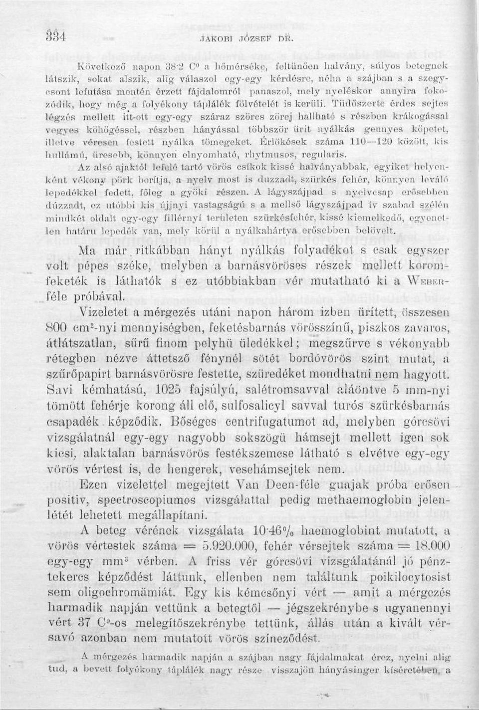 panaszol, mely nyeléskor annyira fokozódik, hogy még a folyékony táplálék fölvételét is kerüli.