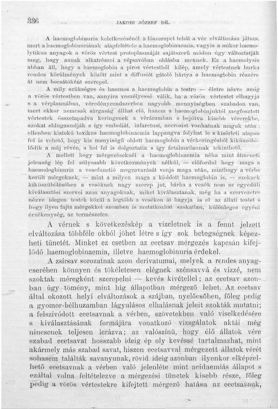 protoplasmájáí sajátszerű módon úgy változtatják meg', hogy annak alkatrészei a vérsavóban oldásba mennek.