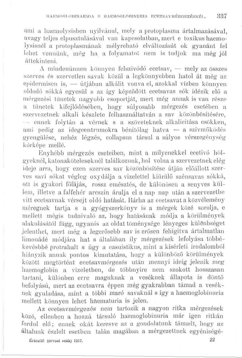 fel lehet vennünk, még ha a folyamatot nem is tudjuk ma még jól áttekinteni.