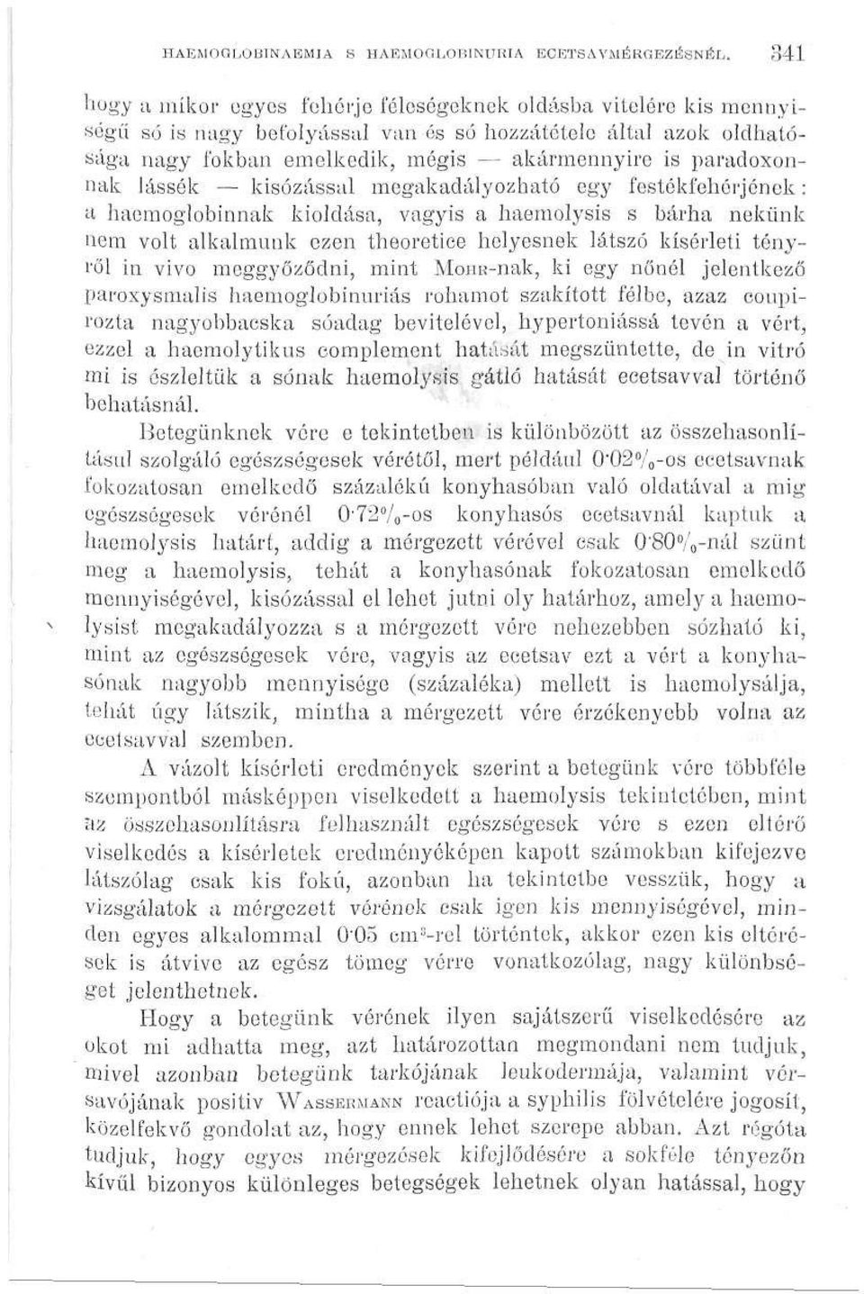 paradoxonnak lássék kisózással megakadályozható egy festékfehérjének: a haemoglobinnak kioldása, vagyis a haemolysis s bárha nekünk nem volt alkalmunk ezen theoretiee helyesnek látszó kísérleti