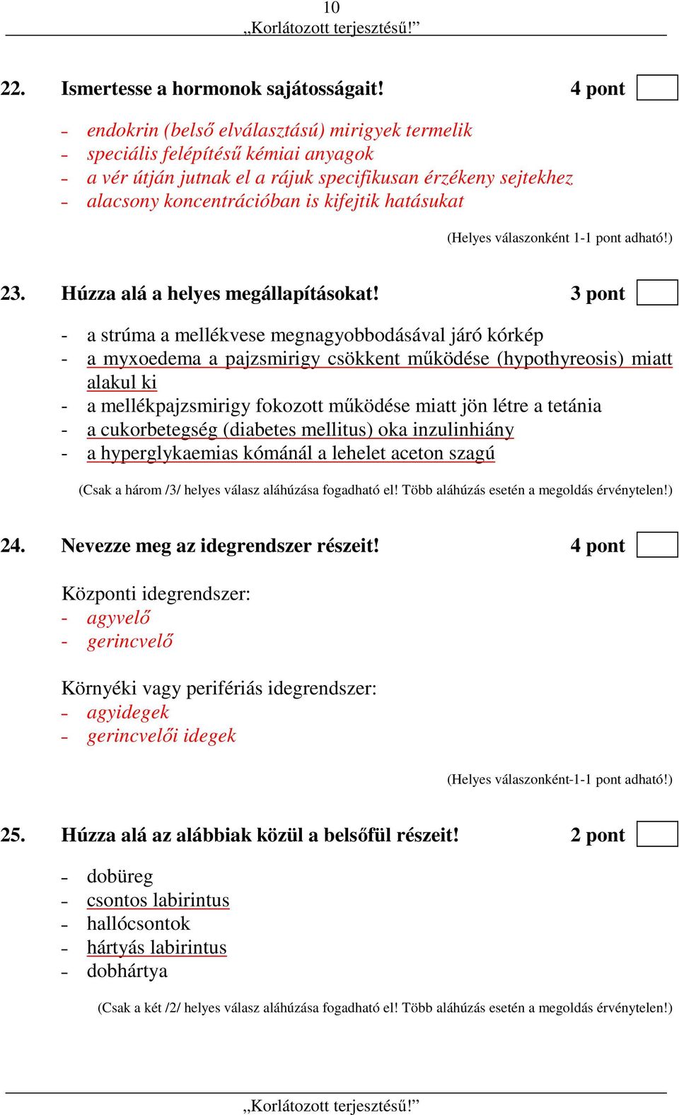 23. Húzza alá a helyes megállapításokat!