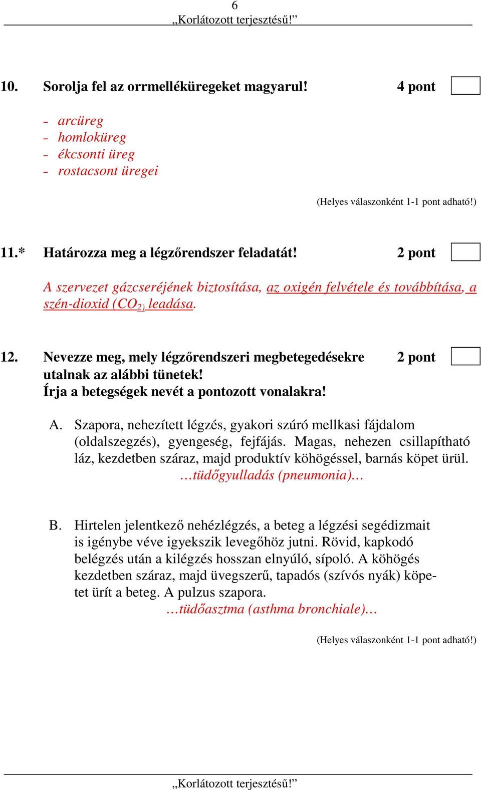 Írja a betegségek nevét a pontozott vonalakra! A. Szapora, nehezített légzés, gyakori szúró mellkasi fájdalom (oldalszegzés), gyengeség, fejfájás.