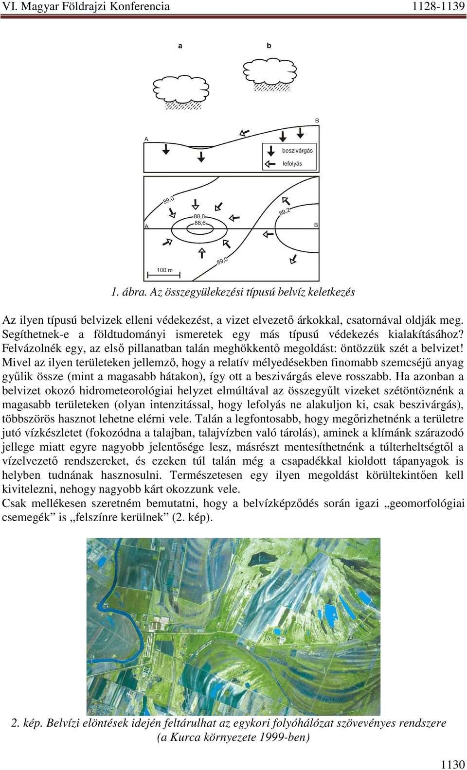 Mivel az ilyen területeken jellemzı, hogy a relatív mélyedésekben finomabb szemcséjő anyag győlik össze (mint a magasabb hátakon), így ott a beszivárgás eleve rosszabb.