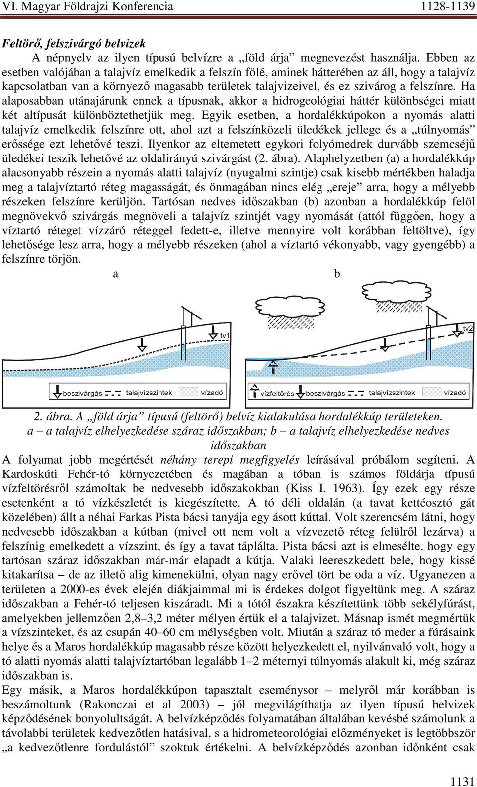 Ha alaposabban utánajárunk ennek a típusnak, akkor a hidrogeológiai háttér különbségei miatt két altípusát különböztethetjük meg.