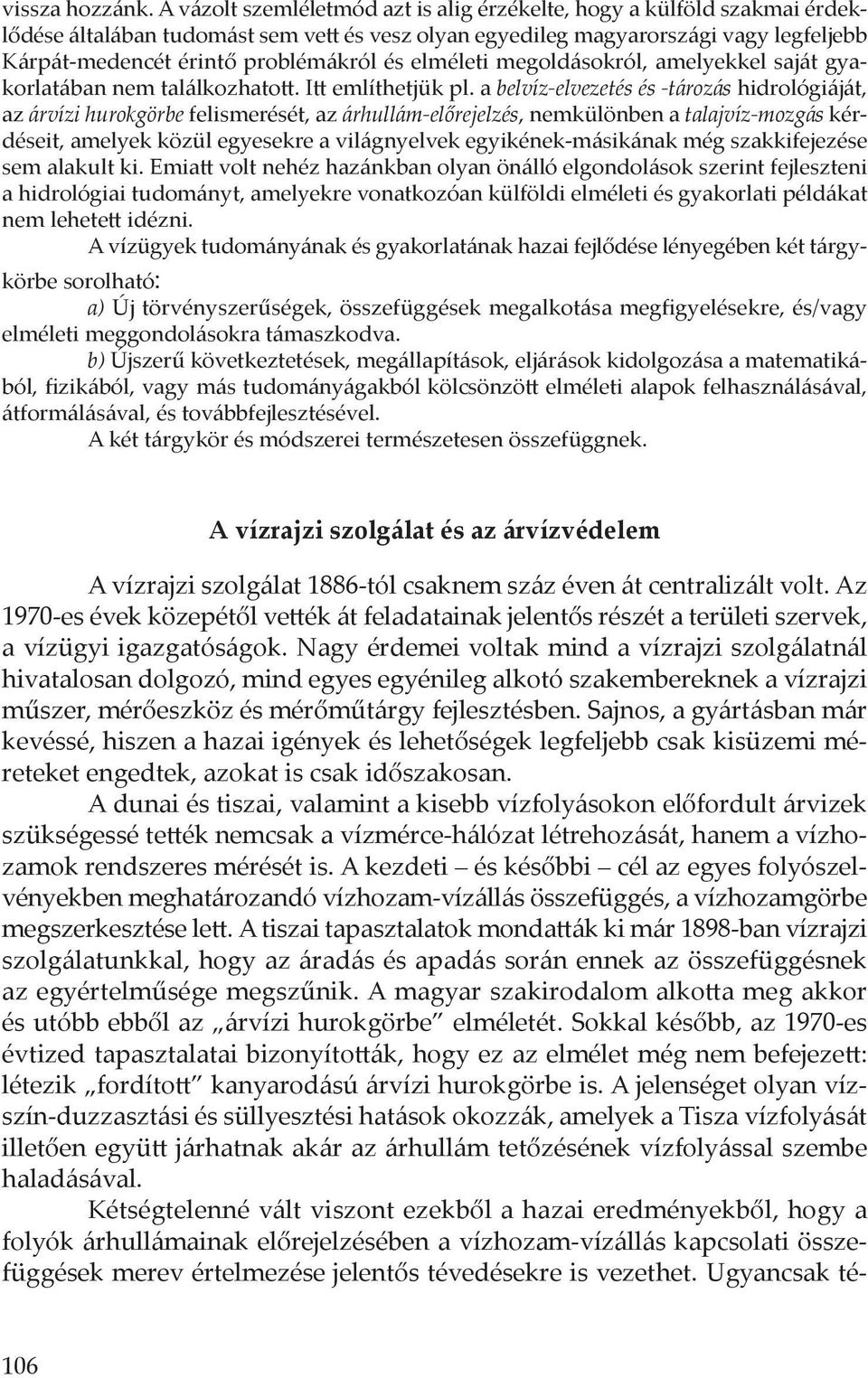 és elméleti megoldásokról, amelyekkel saját gyakorlatában nem találkozhatott. Itt említhetjük pl.