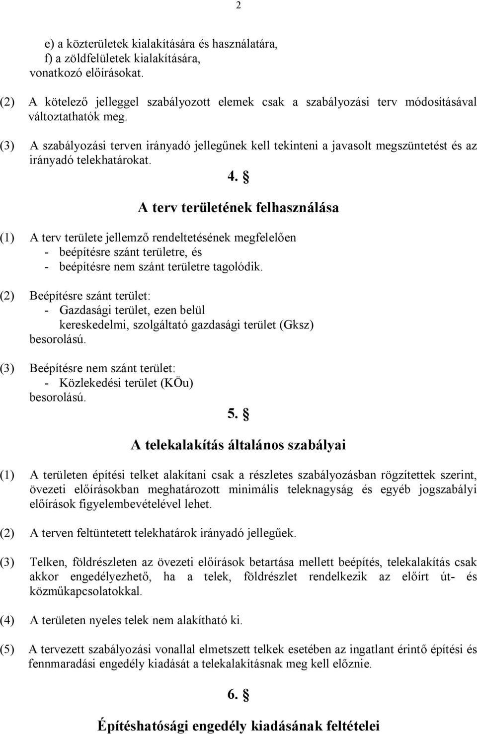 (3) A szabályozási terven irányadó jellegűnek kell tekinteni a javasolt megszüntetést és az irányadó telekhatárokat. 4.