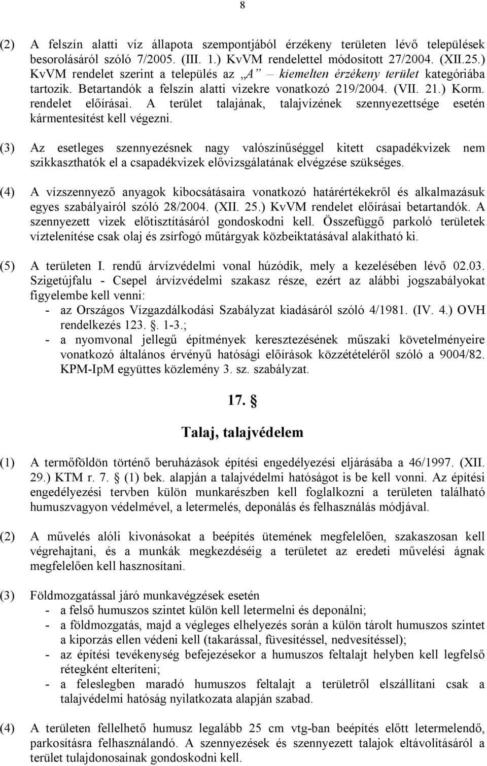 A terület talajának, talajvízének szennyezettsége esetén kármentesítést kell végezni.