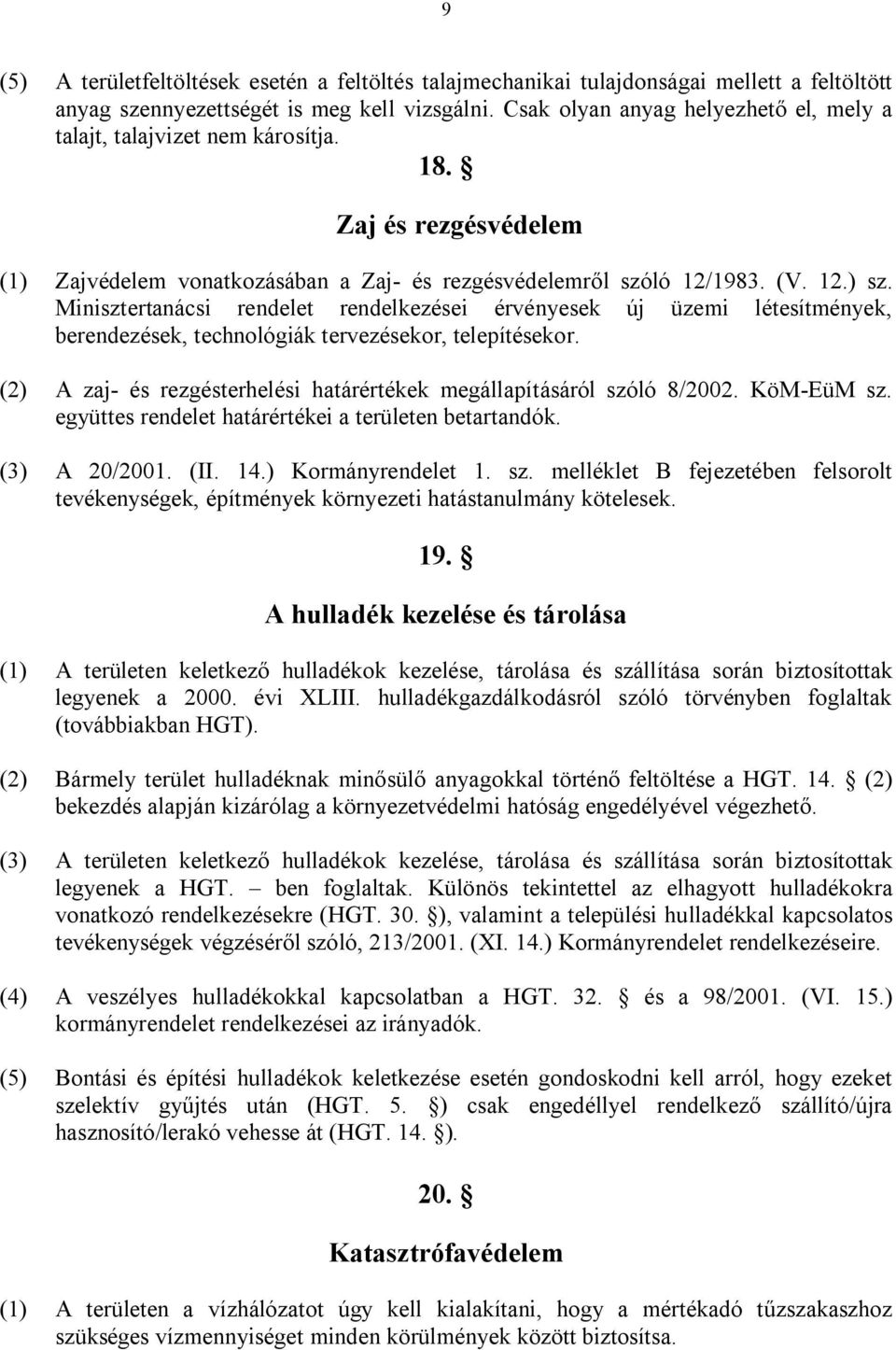 Minisztertanácsi rendelet rendelkezései érvényesek új üzemi létesítmények, berendezések, technológiák tervezésekor, telepítésekor.