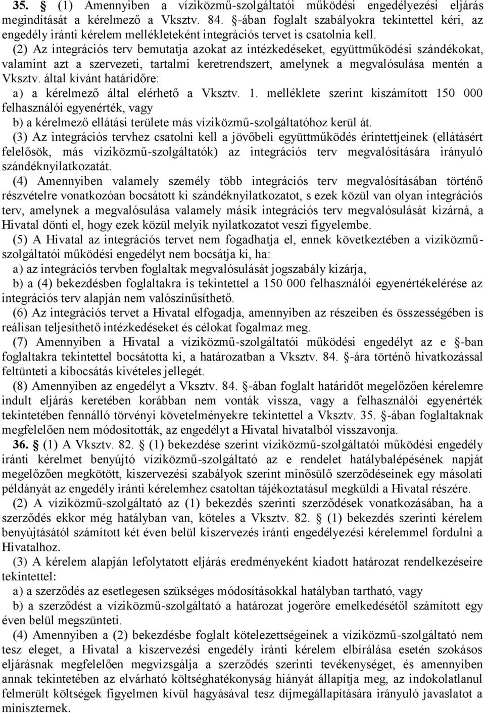 (2) Az integrációs terv bemutatja azokat az intézkedéseket, együttműködési szándékokat, valamint azt a szervezeti, tartalmi keretrendszert, amelynek a megvalósulása mentén a Vksztv.