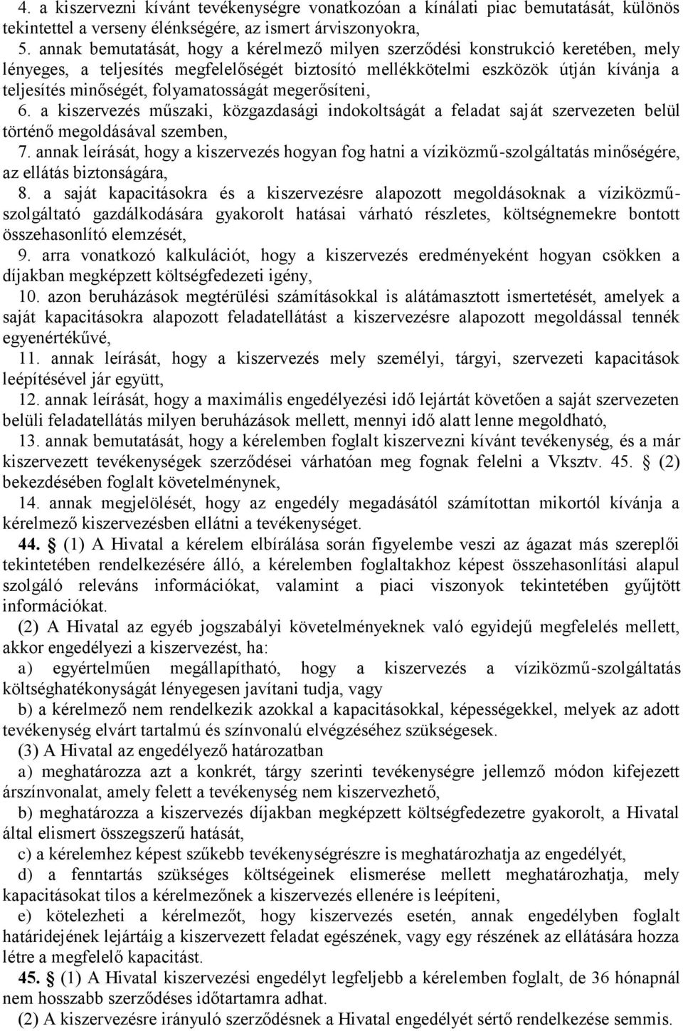 folyamatosságát megerősíteni, 6. a kiszervezés műszaki, közgazdasági indokoltságát a feladat saját szervezeten belül történő megoldásával szemben, 7.