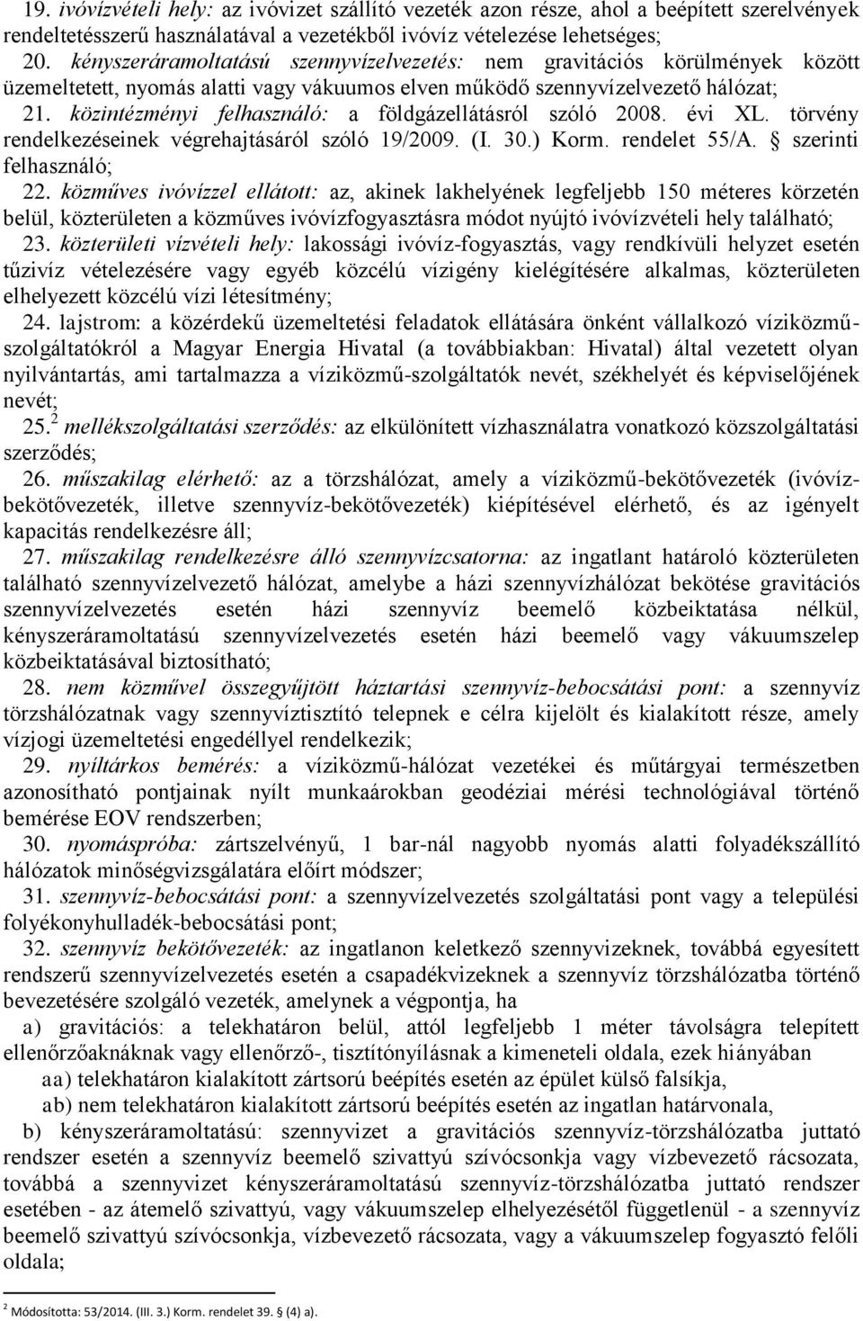 közintézményi felhasználó: a földgázellátásról szóló 2008. évi XL. törvény rendelkezéseinek végrehajtásáról szóló 19/2009. (I. 30.) Korm. rendelet 55/A. szerinti felhasználó; 22.