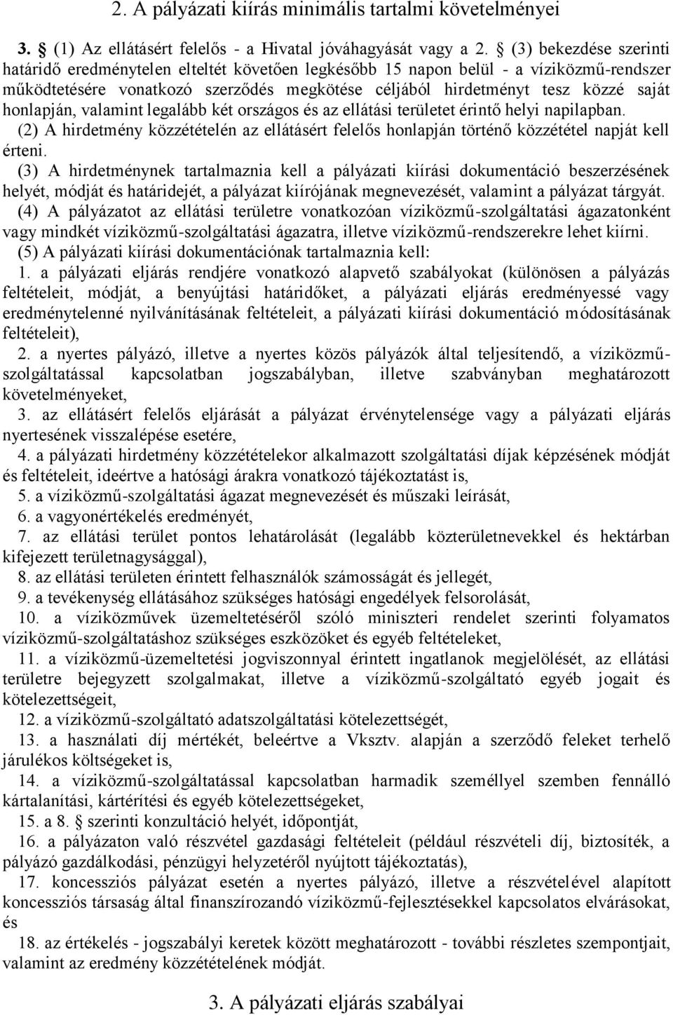 honlapján, valamint legalább két országos és az ellátási területet érintő helyi napilapban. (2) A hirdetmény közzétételén az ellátásért felelős honlapján történő közzététel napját kell érteni.