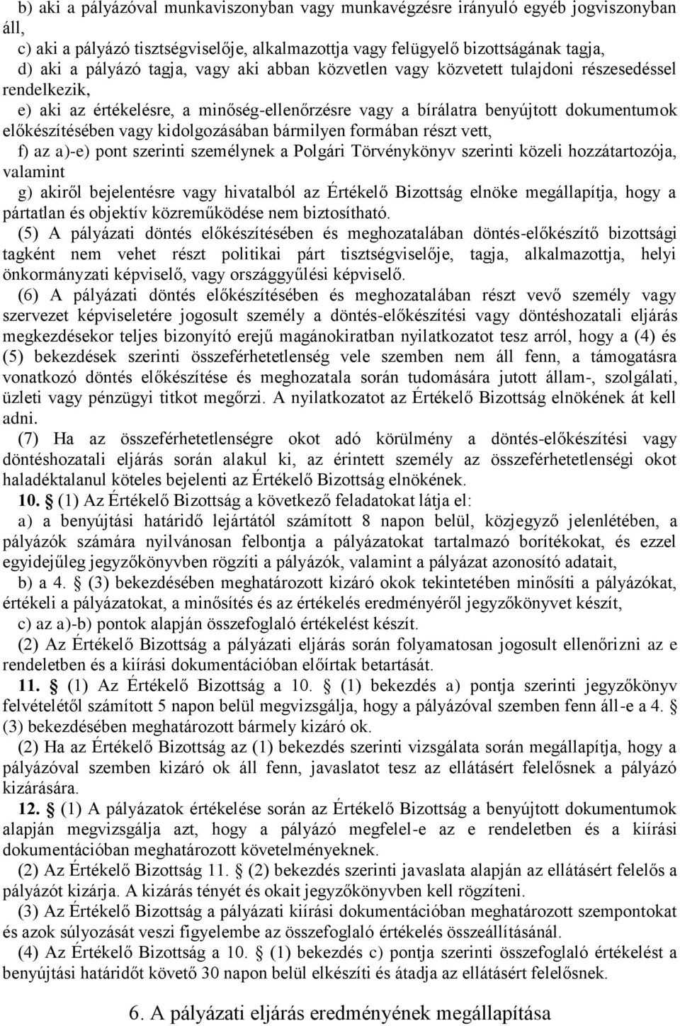 bármilyen formában részt vett, f) az a)-e) pont szerinti személynek a Polgári Törvénykönyv szerinti közeli hozzátartozója, valamint g) akiről bejelentésre vagy hivatalból az Értékelő Bizottság elnöke