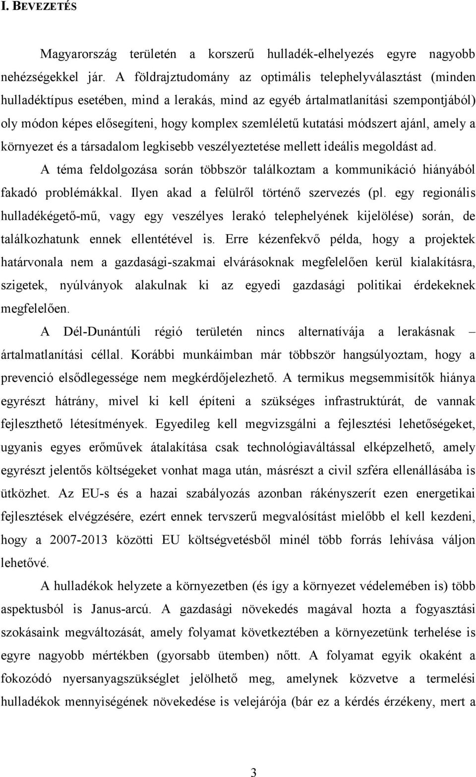kutatási módszert ajánl, amely a környezet és a társadalom legkisebb veszélyeztetése mellett ideális megoldást ad.