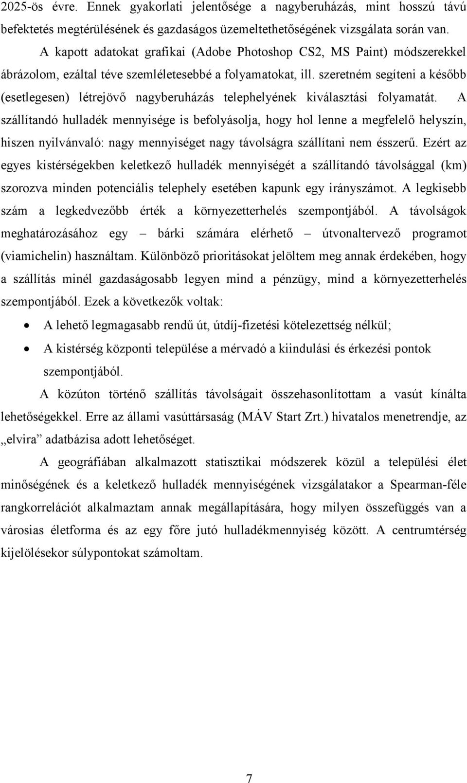 szeretném segíteni a késıbb (esetlegesen) létrejövı nagyberuházás telephelyének kiválasztási folyamatát.