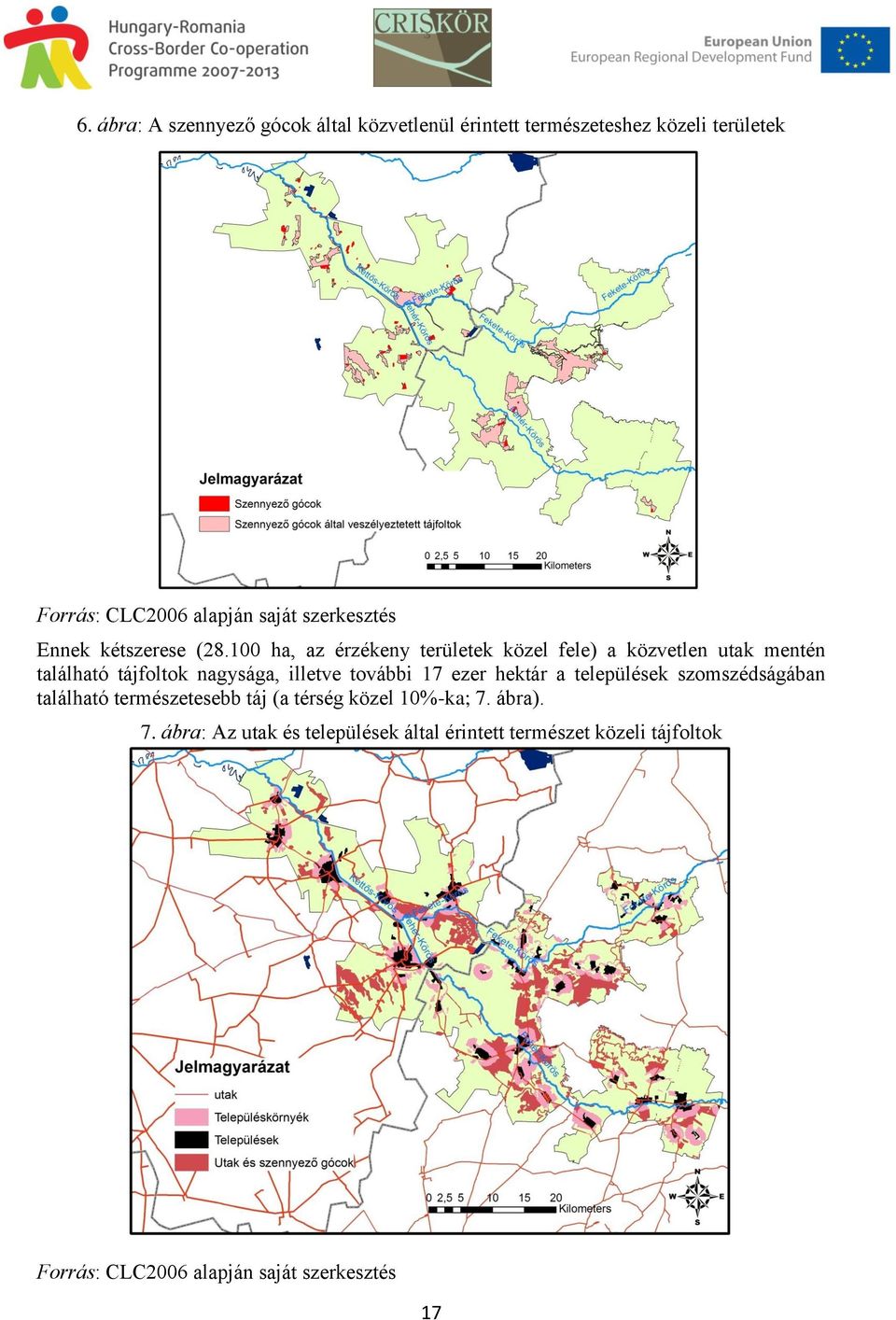 100 ha, az érzékeny területek közel fele) a közvetlen utak mentén található tájfoltok nagysága, illetve további 17 ezer