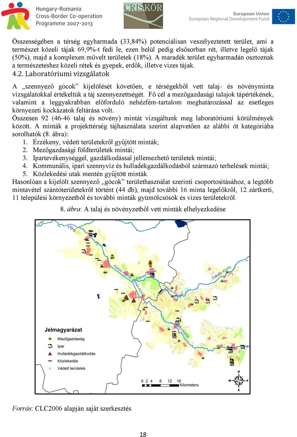 Laboratóriumi vizsgálatok A szennyező gócok kijelölését követően, e térségekből vett talaj- és növényminta vizsgálatokkal értékeltük a táj szennyezettségét.