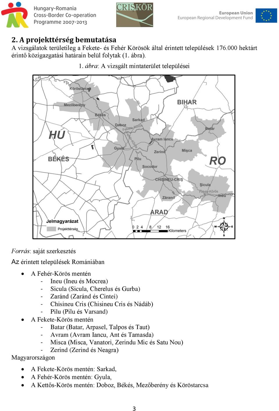 ábra: A vizsgált mintaterület települései Forrás: saját szerkesztés Az érintett települések Romániában A Fehér-Körös mentén - Ineu (Ineu és Mocrea) - Sicula (Sicula, Cherelus és Gurba) - Zaránd