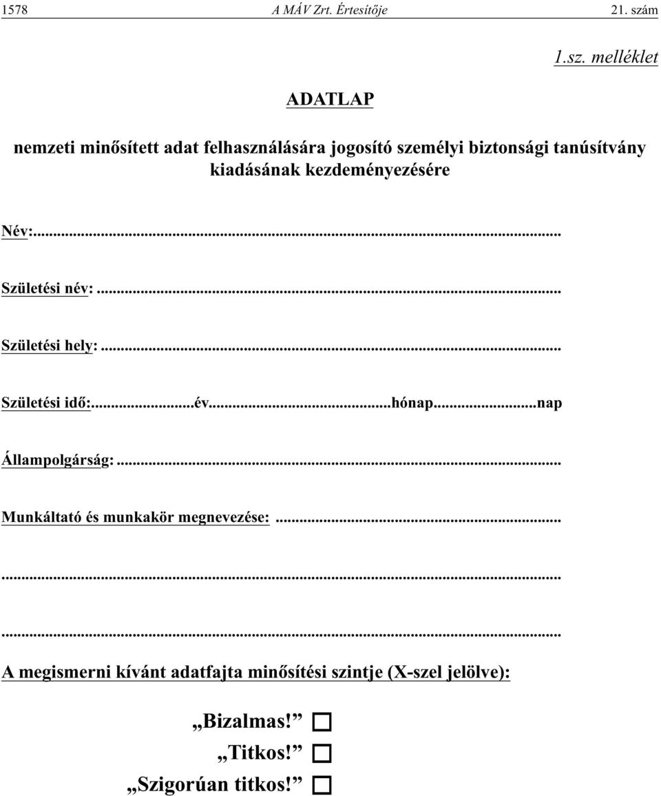 melléklet nemzeti minôsített adat felhasználására jogosító személyi biztonsági tanúsítvány kiadásának