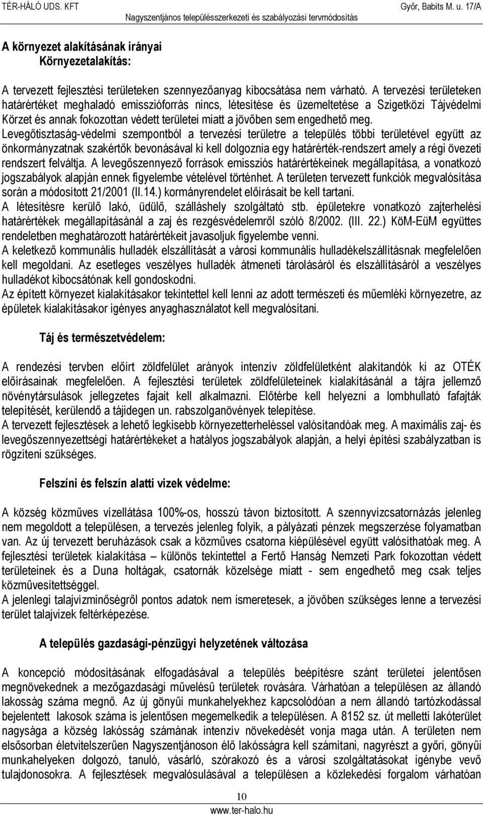 evegőtisztaság-védelmi szempontból a tervezési területre a település többi területével együtt az önkormányzatnak szakértők bevonásával ki kell dolgoznia egy határérték-rendszert amely a régi övezeti