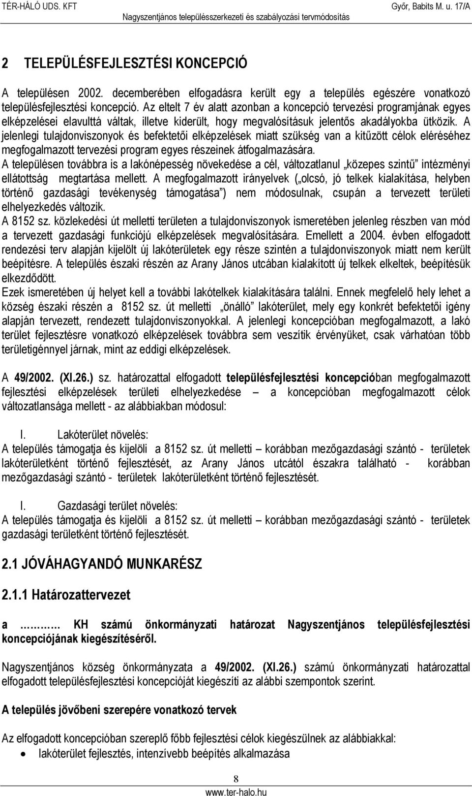 A jelenlegi tulajdonviszonyok és befektetői elképzelések miatt szükség van a kitűzött célok eléréséhez megfogalmazott tervezési program egyes részeinek átfogalmazására.