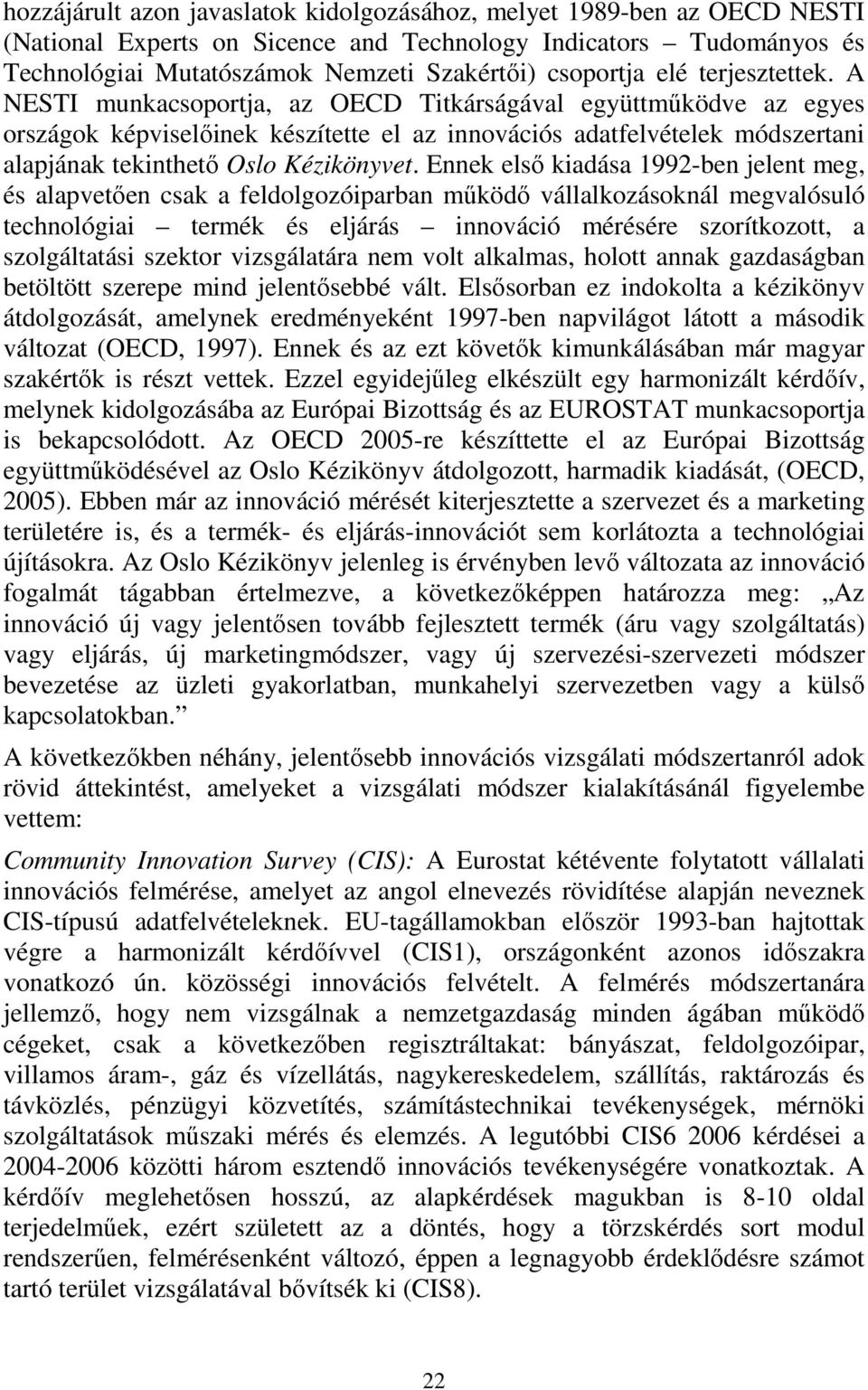 A NESTI munkacsoportja, az OECD Titkárságával együttműködve az egyes országok képviselőinek készítette el az innovációs adatfelvételek módszertani alapjának tekinthető Oslo Kézikönyvet.