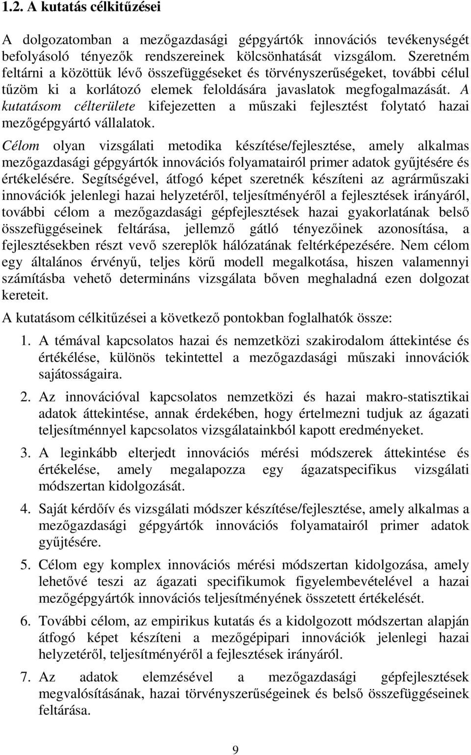 A kutatásom célterülete kifejezetten a műszaki fejlesztést folytató hazai mezőgépgyártó vállalatok.